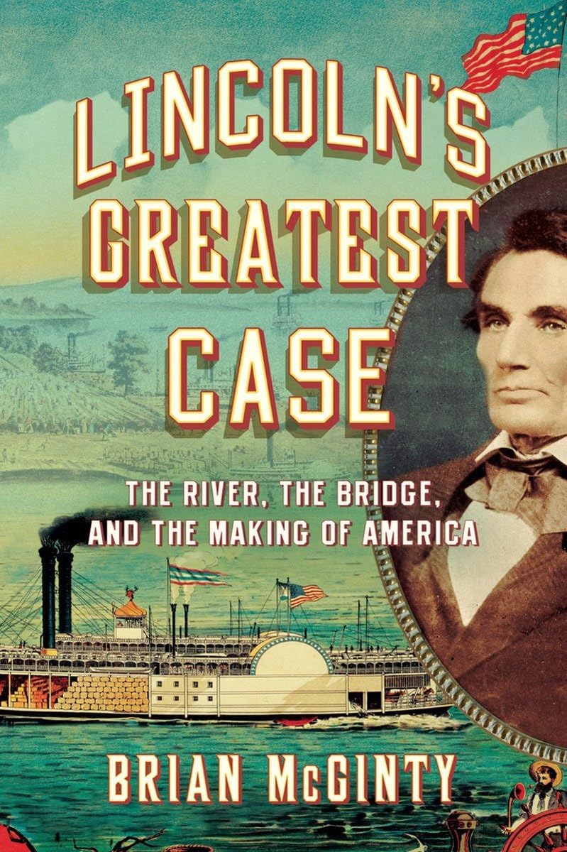 Lincoln's Greatest Case: The River, the Bridge, and the Making of America,Used