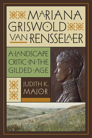 Mariana Griswold Van Rensselaer: A Landscape Critic in the Gilded Age,Used