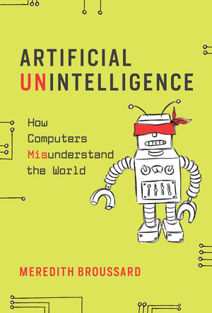 Artificial Unintelligence: How Computers Misunderstand the World (Mit Press),New