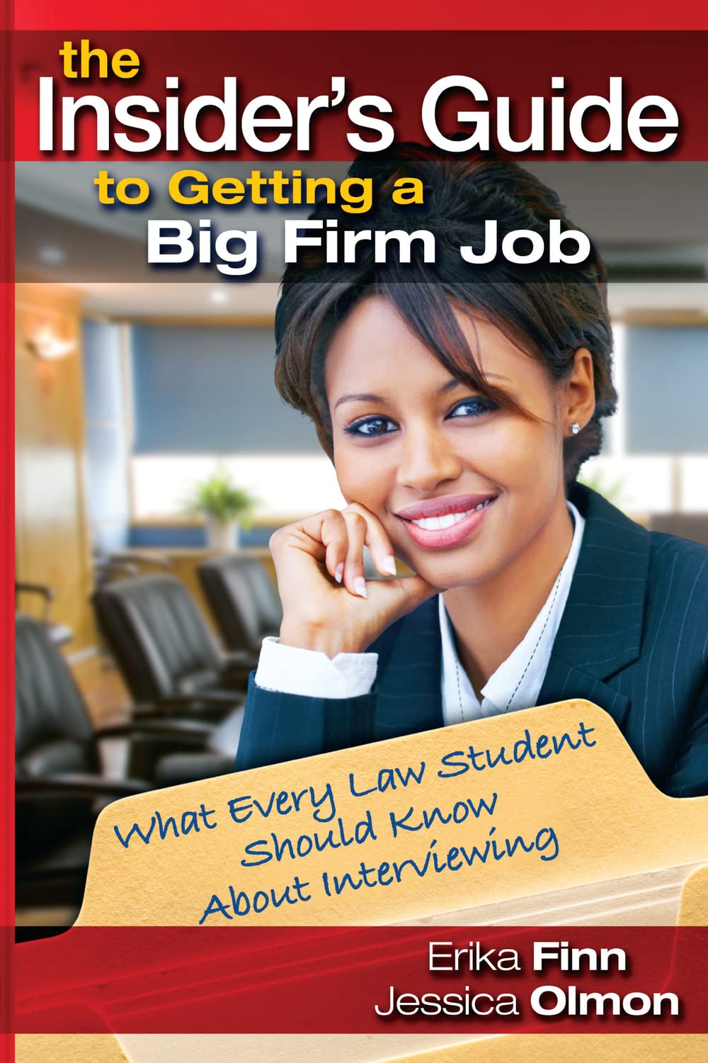 The Insiders Guide to Getting a Big Firm Job: What Every Law Student Should Know About Interviewing