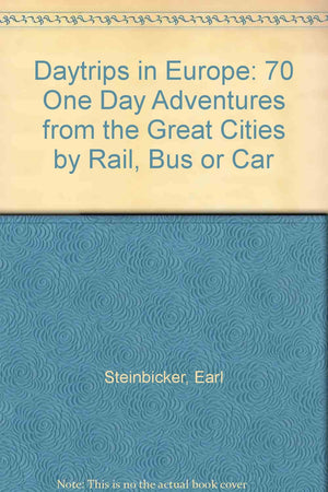Daytrips in Europe: 70 One Day Adventures from the Great Cities by Rail, Bus or Car,Used