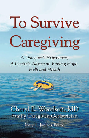 To Survive Caregiving: A Daughter's Experience, A Doctor's Advice on Finding Hope, Help and Health,New