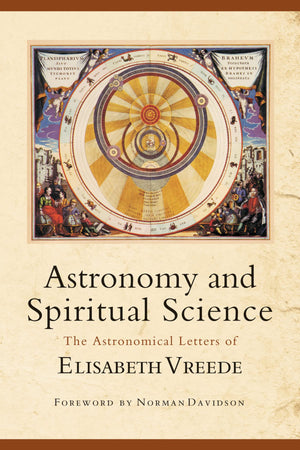 Astronomy and Spiritual Science: The Astronomical Letters of Elisabeth Vreede,Used
