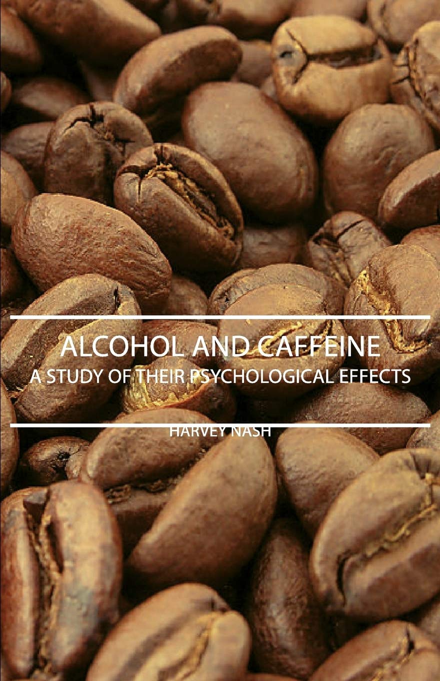 Alcohol And Caffeine  A Study Of Their Psychological Effects,Used