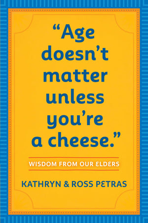 Age Doesn'T Matter Unless You'Re A Cheese': Wisdom From Our Elders (Quote Book, Inspiration Book, Birthday Gift, Quotations)