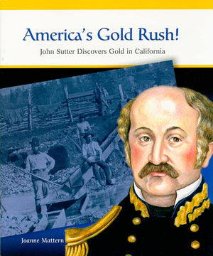 America'S Gold Rush: John Sutter Discovers Gold In California (Primary Sources Of Famous People In American History),New