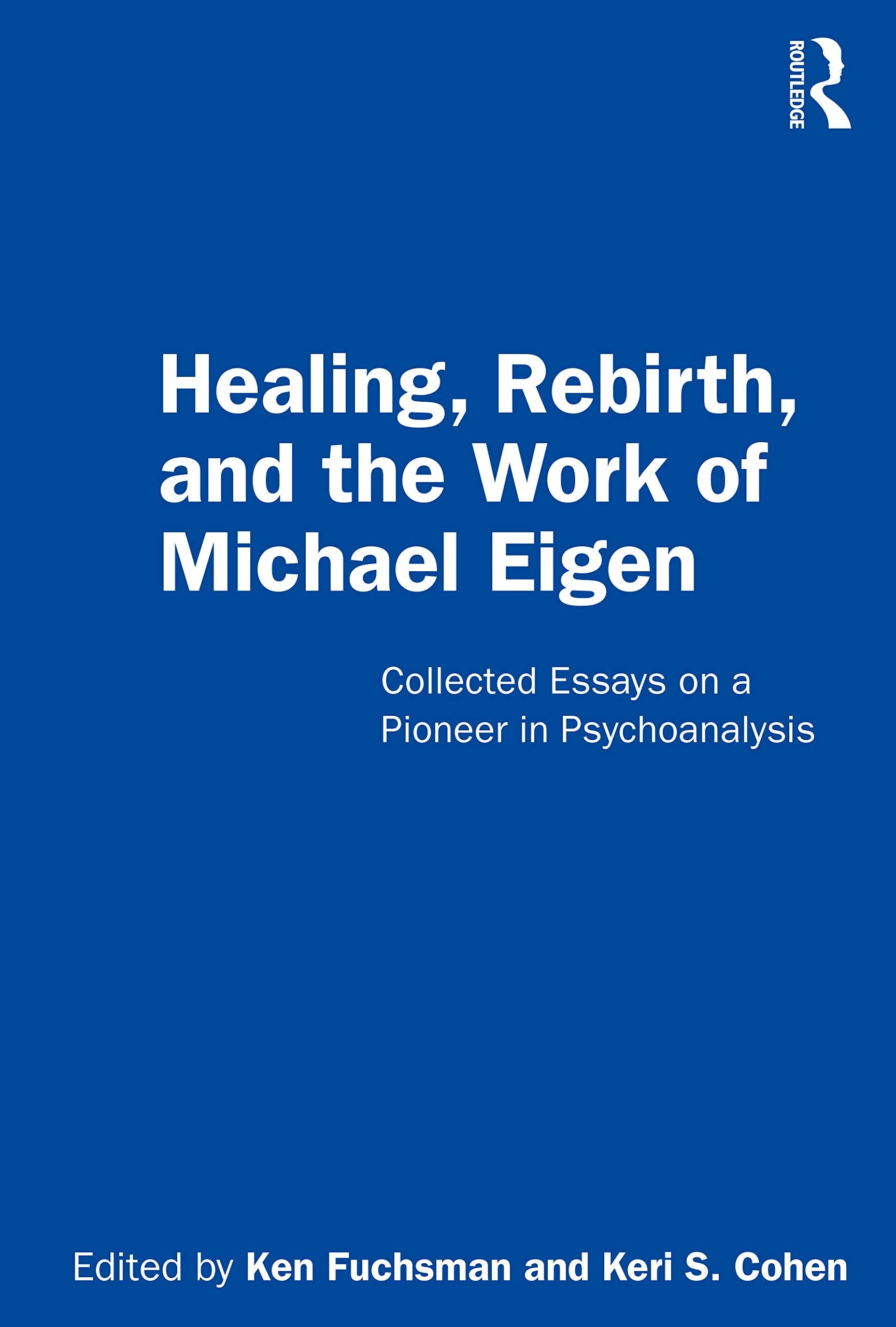 Healing, Rebirth and the Work of Michael Eigen: Collected Essays on a Pioneer in Psychoanalysis,Used