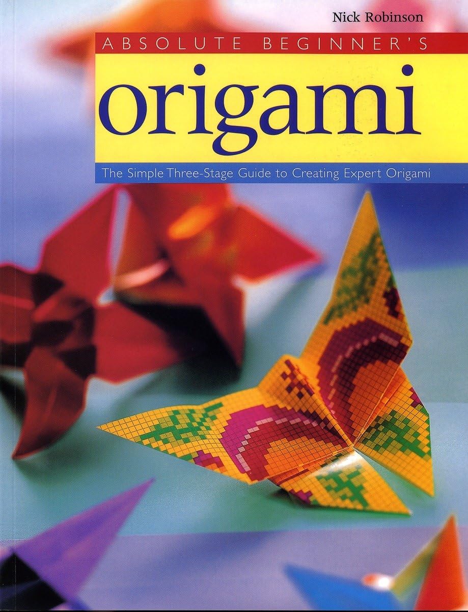 Absolute Beginner's Origami: The Simple ThreeStage Guide to Creating Expert Origami,Used