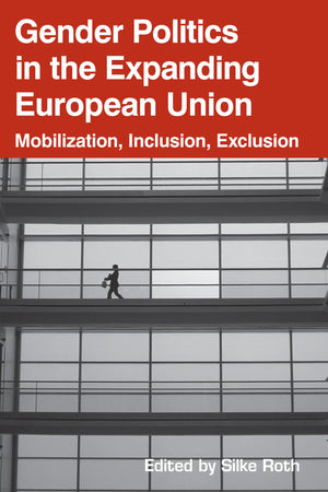 Gender Politics in the Expanding European Union: Mobilization, Inclusion, Exclusion,Used