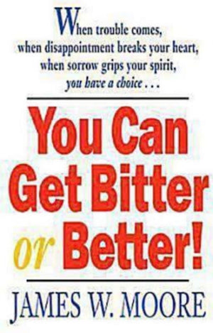 You Can Get Bitter or Better!: When Trouble Comes, When Disappointment Breaks Your Heart, When Sorrow Grips Your Spirit, You Hav,Used