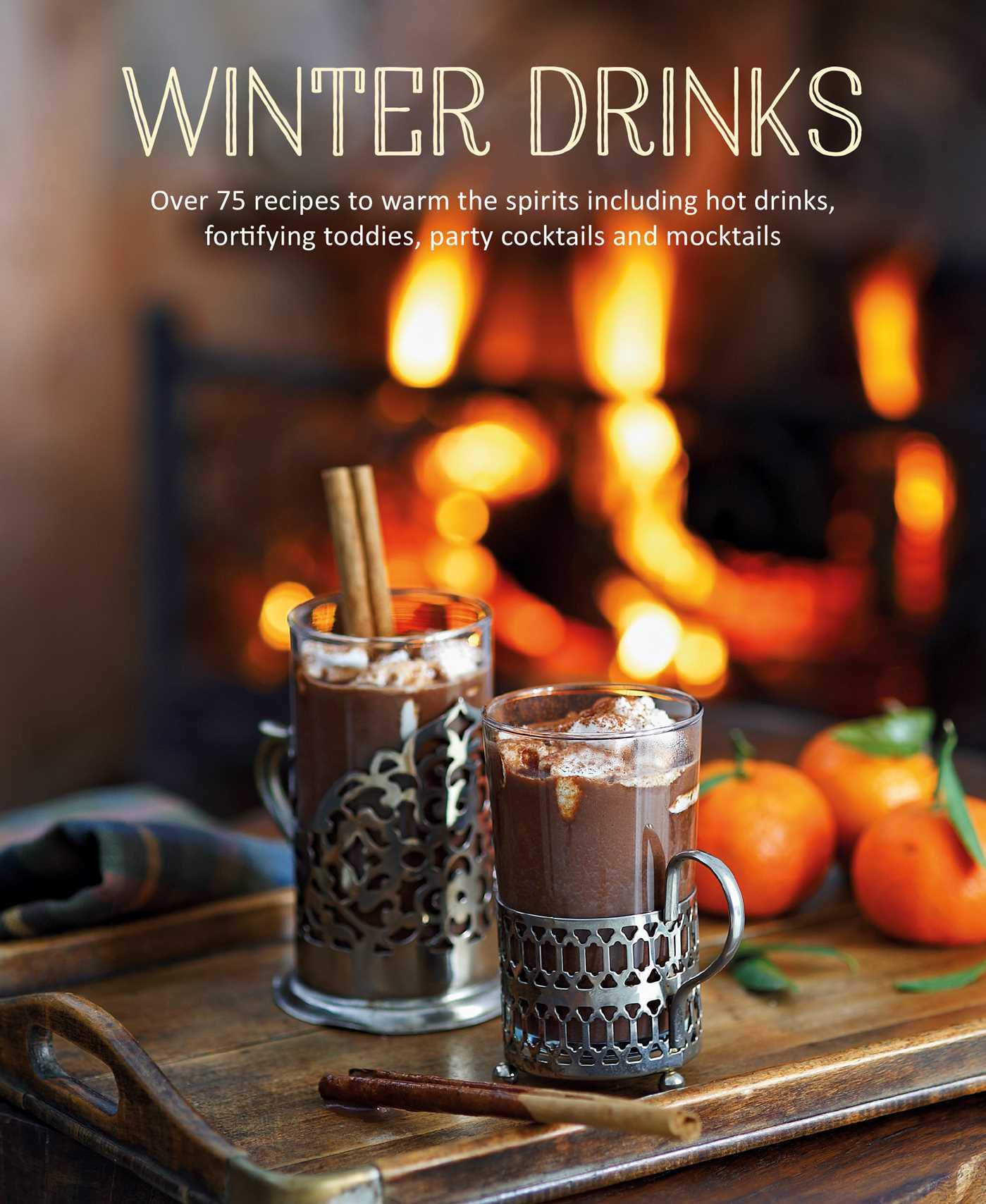 Winter Drinks: Over 75 recipes to warm the spirits including hot drinks, fortifying toddies, party cocktails and mocktails,Used