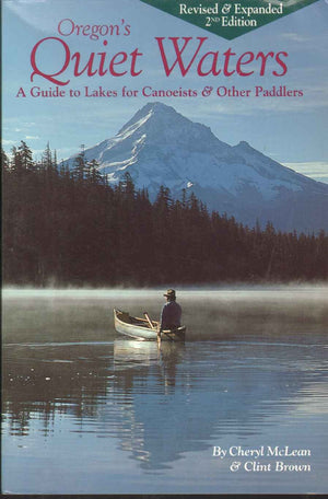 Oregon's Quiet Waters: A Guide to Lakes for Canoeists & Other Paddlers.,New