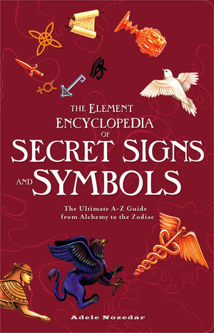 The Element Encyclopedia Of Secret Signs And Symbols: The Ultimate Az Guide From Alchemy To The Zodiac,Used