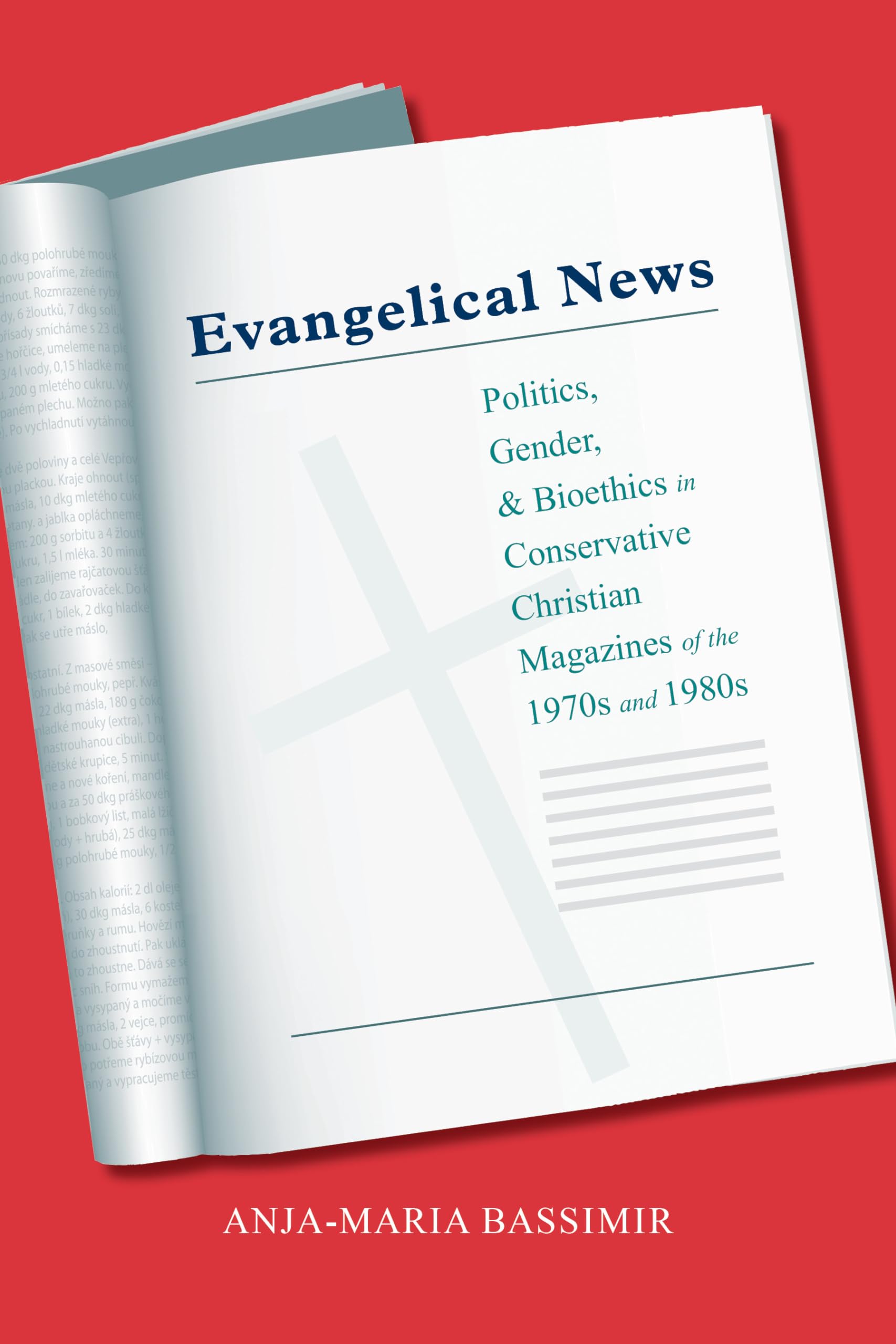 Evangelical News: Politics, Gender, And Bioethics In Conservative Christian Magazines Of The 1970S And 1980S (Religion And Ameri,Used