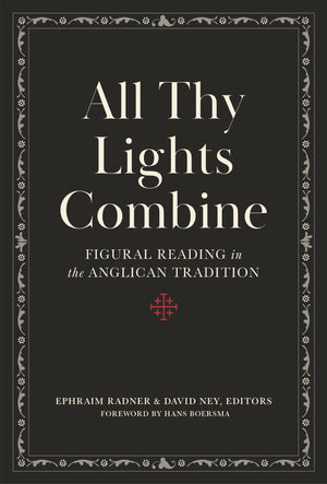All Thy Lights Combine: Figural Reading in the Anglican Tradition,Used