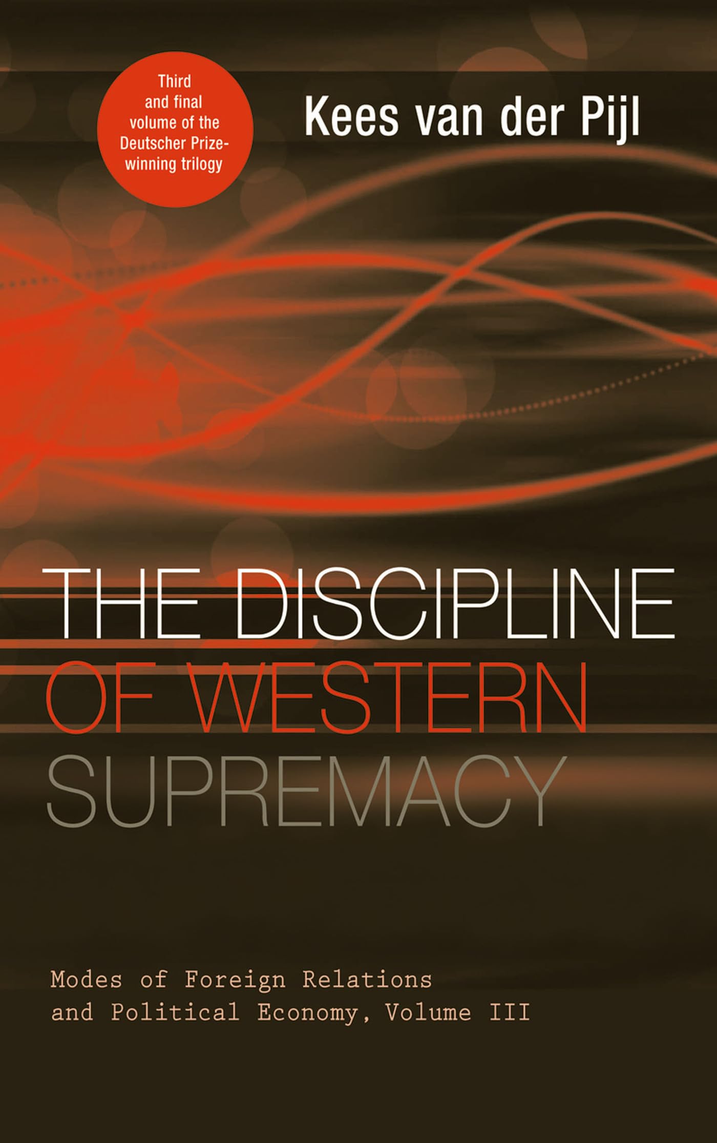 The Discipline of Western Supremacy: Modes of Foreign Relations and Political Economy, Volume III,Used