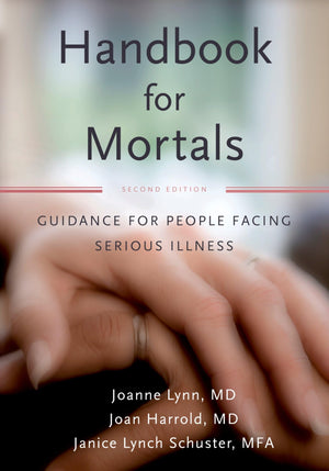 Handbook For Mortals: Guidance For People Facing Serious Illness,New