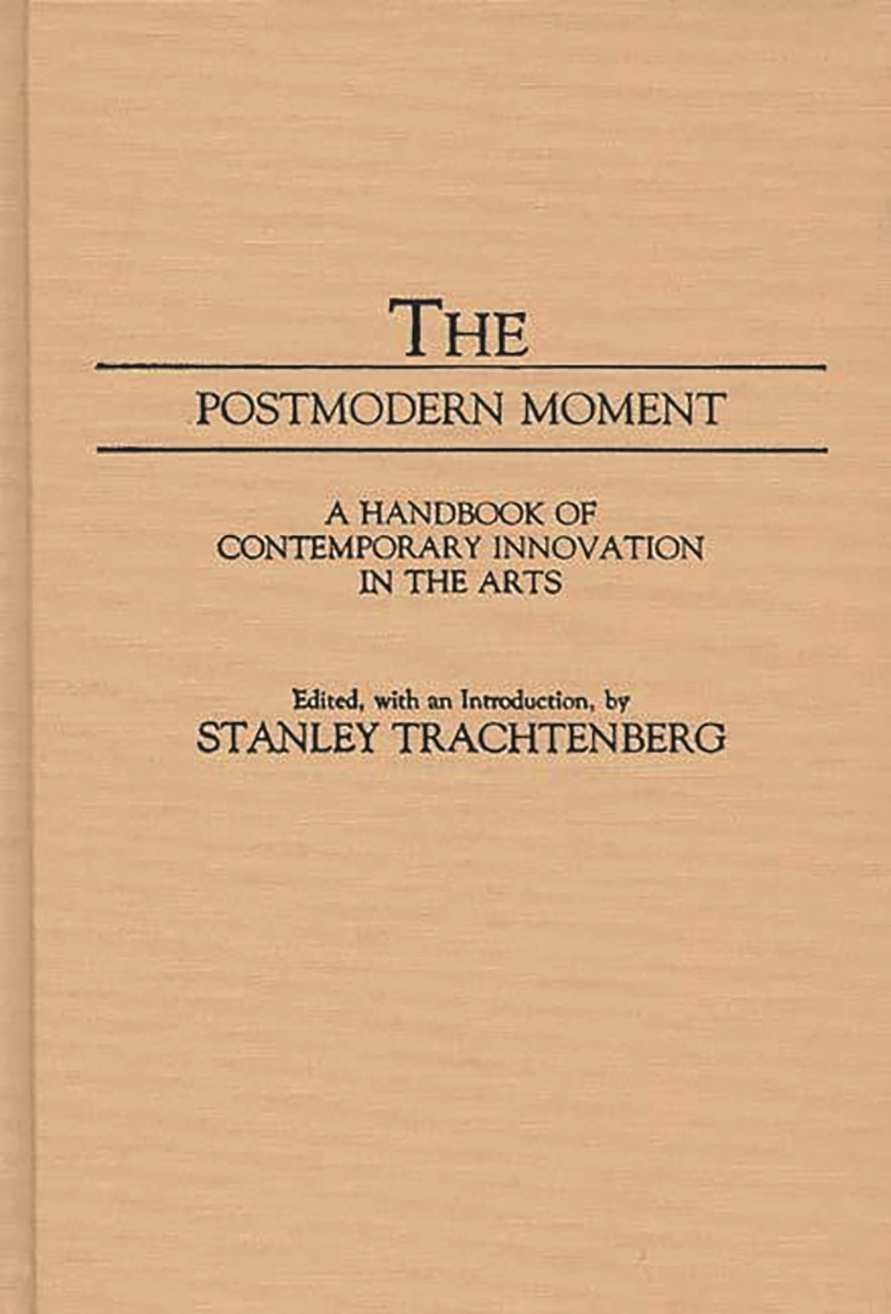 The Postmodern Moment: A Handbook of Contemporary Innovation in the Arts (Movements in the Arts),Used