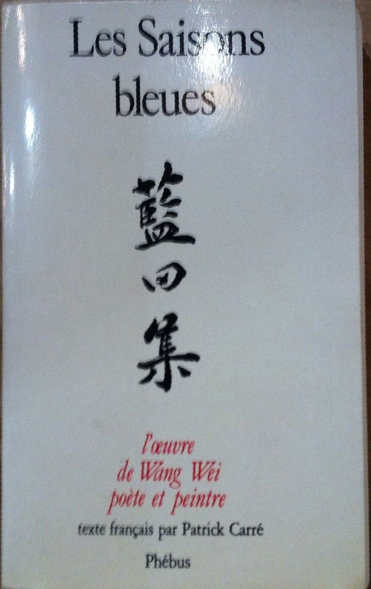 LES SAISONS BLEUES: L'OEUVRE DE WANG WEI POTE ET PEINTRE,Used