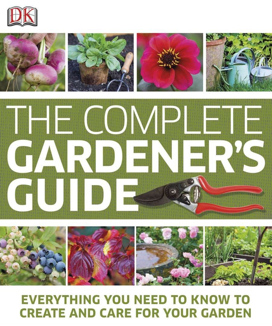 The Complete Gardener's Guide: Everything You Need to Know to Create and Care for Your Garden,Used
