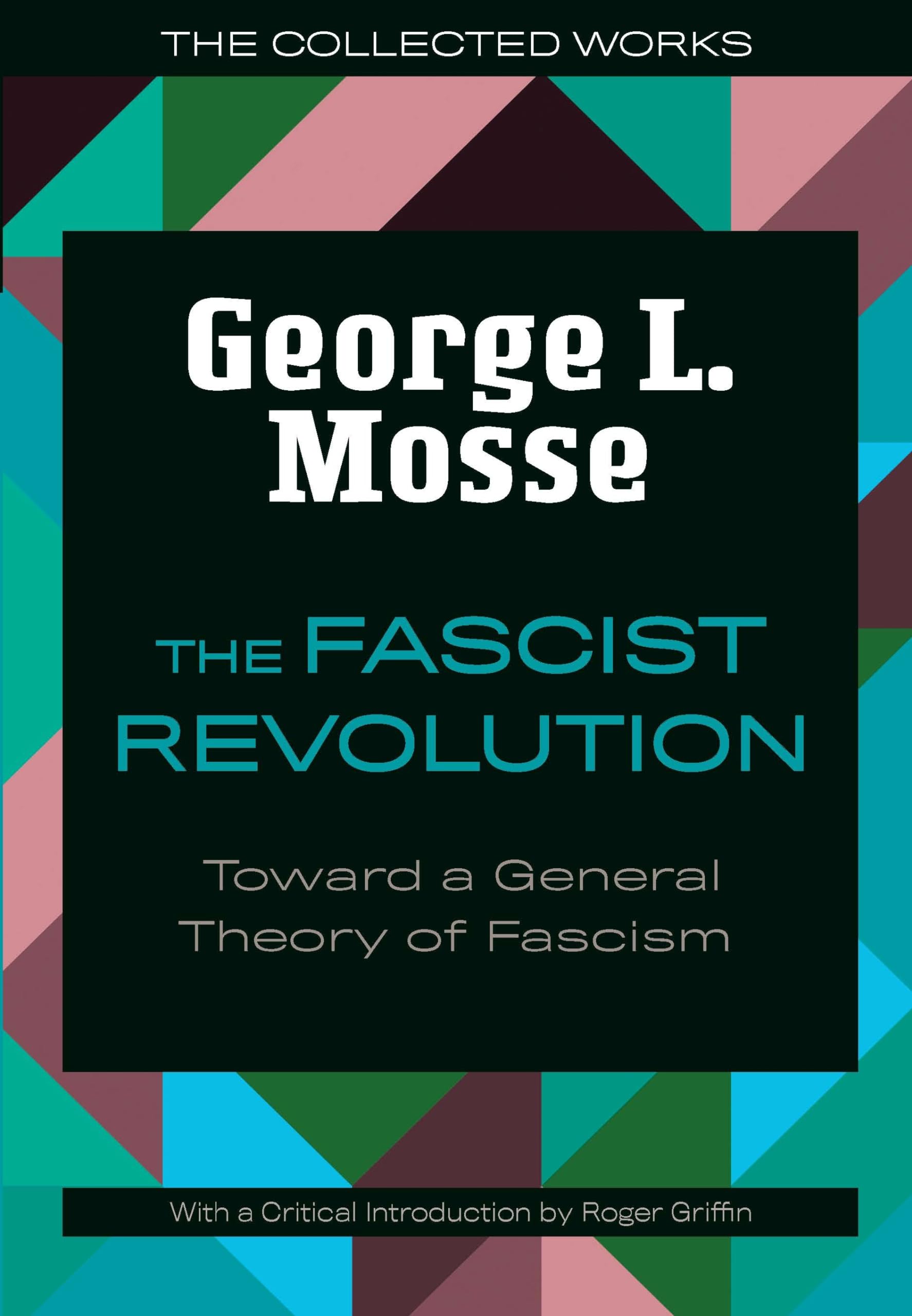 The Fascist Revolution: Toward A General Theory Of Fascism (The Collected Works Of George L. Mosse),New