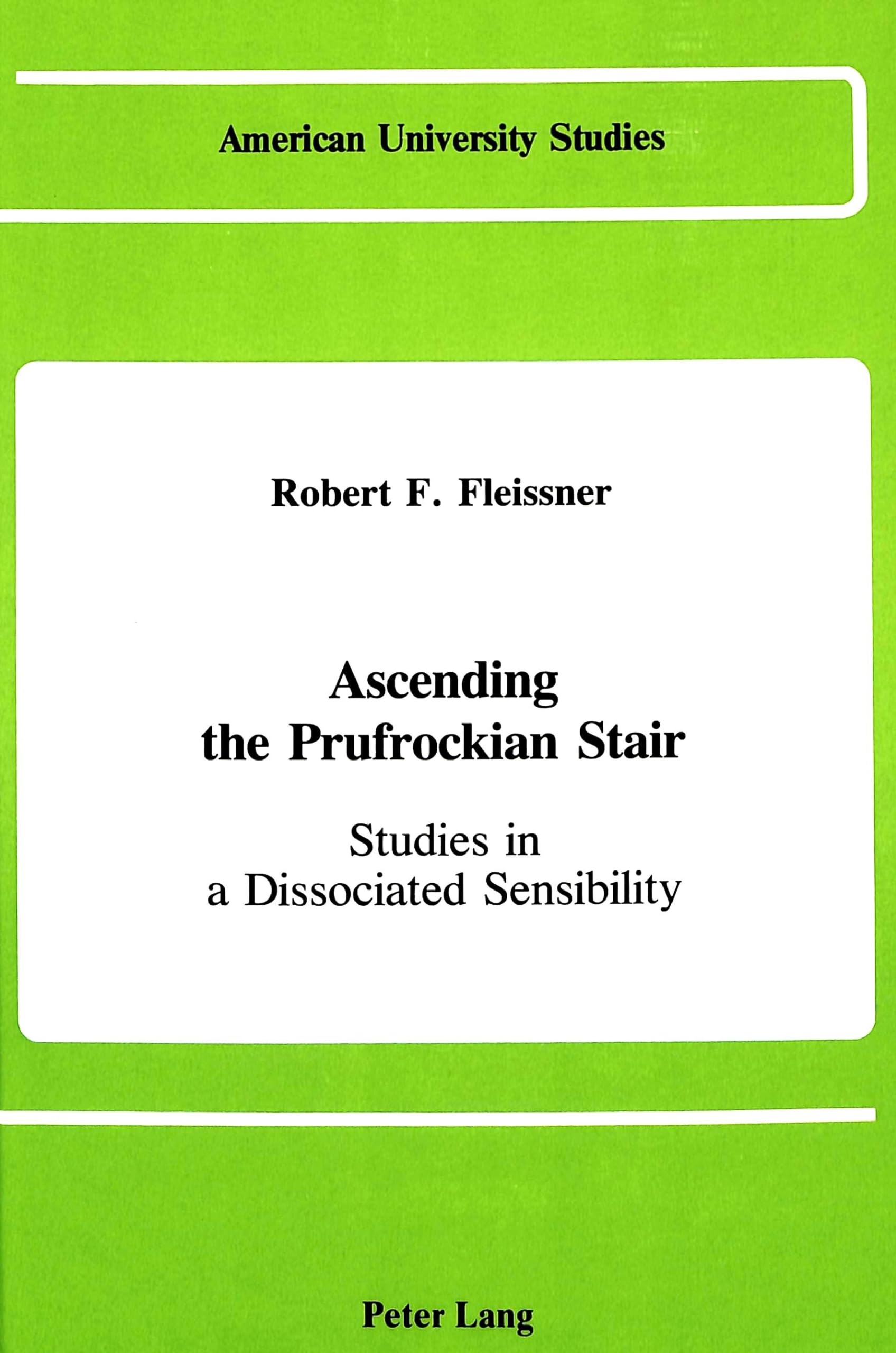 Ascending the Prufrockian Stair: Studies in a Dissociated Sensibility (American University Studies),Used