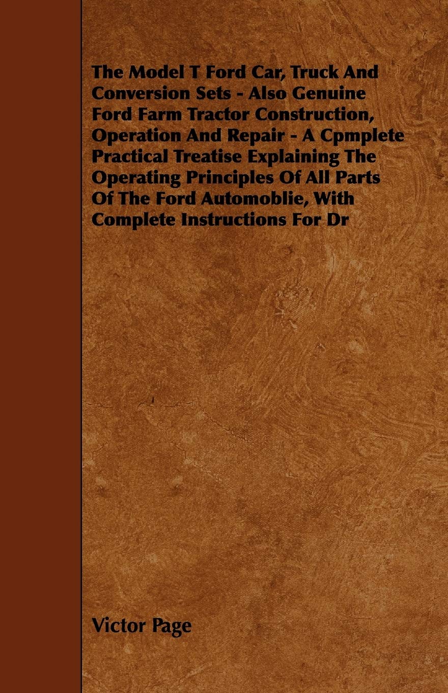 The Model T Ford Car, Truck And Conversion Sets  Also Genuine Ford Farm Tractor Construction, Operation And Repair  A Cpmplete,Used