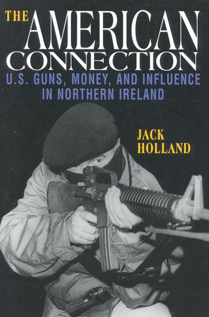 The American Connection, Revised: U.S. Guns, Money, and Influence in Northern Ireland,Used
