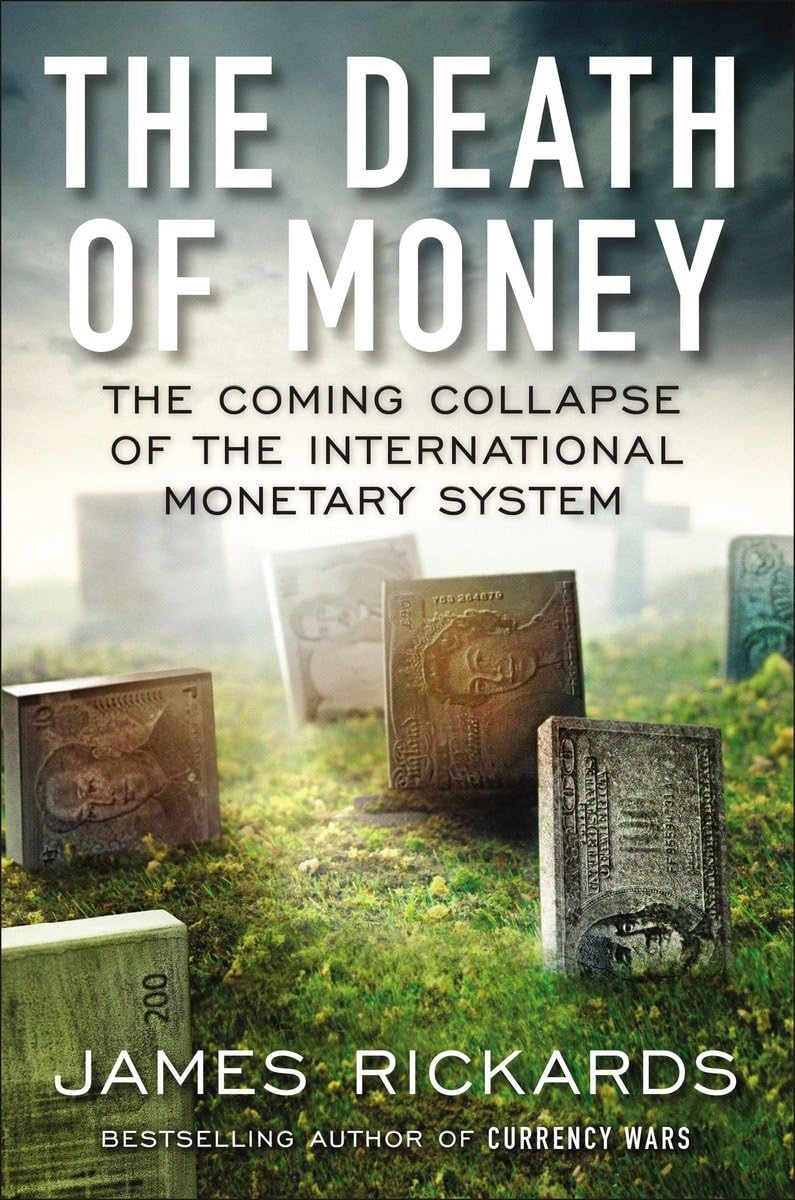 The Death Of Money: The Coming Collapse Of The International Monetary System
