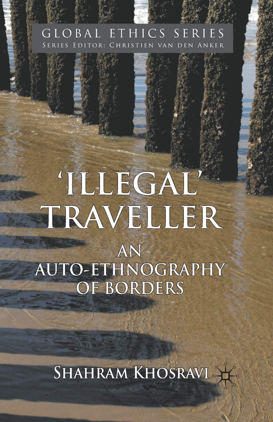 'Illegal' Traveller: An Autoethnography Of Borders (Global Ethics)