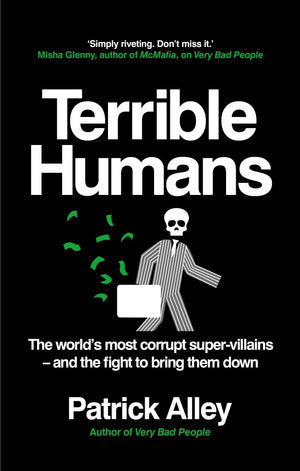 Terrible Humans: The Worlds Most Corrupt SuperVillains And The Fight to Bring Them Down