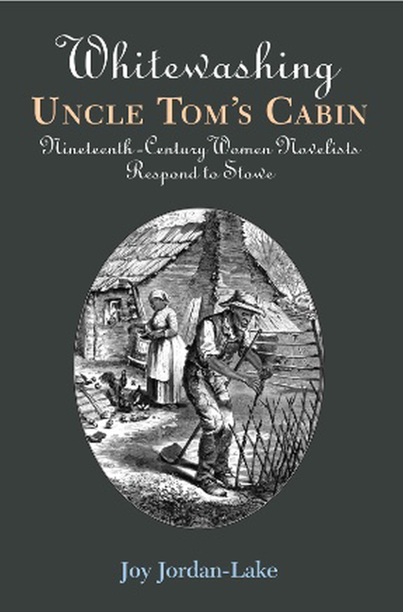 Whitewashing Uncle Tom's Cabin: NineteenthCentury Women Novelists Respond to Stowe,Used