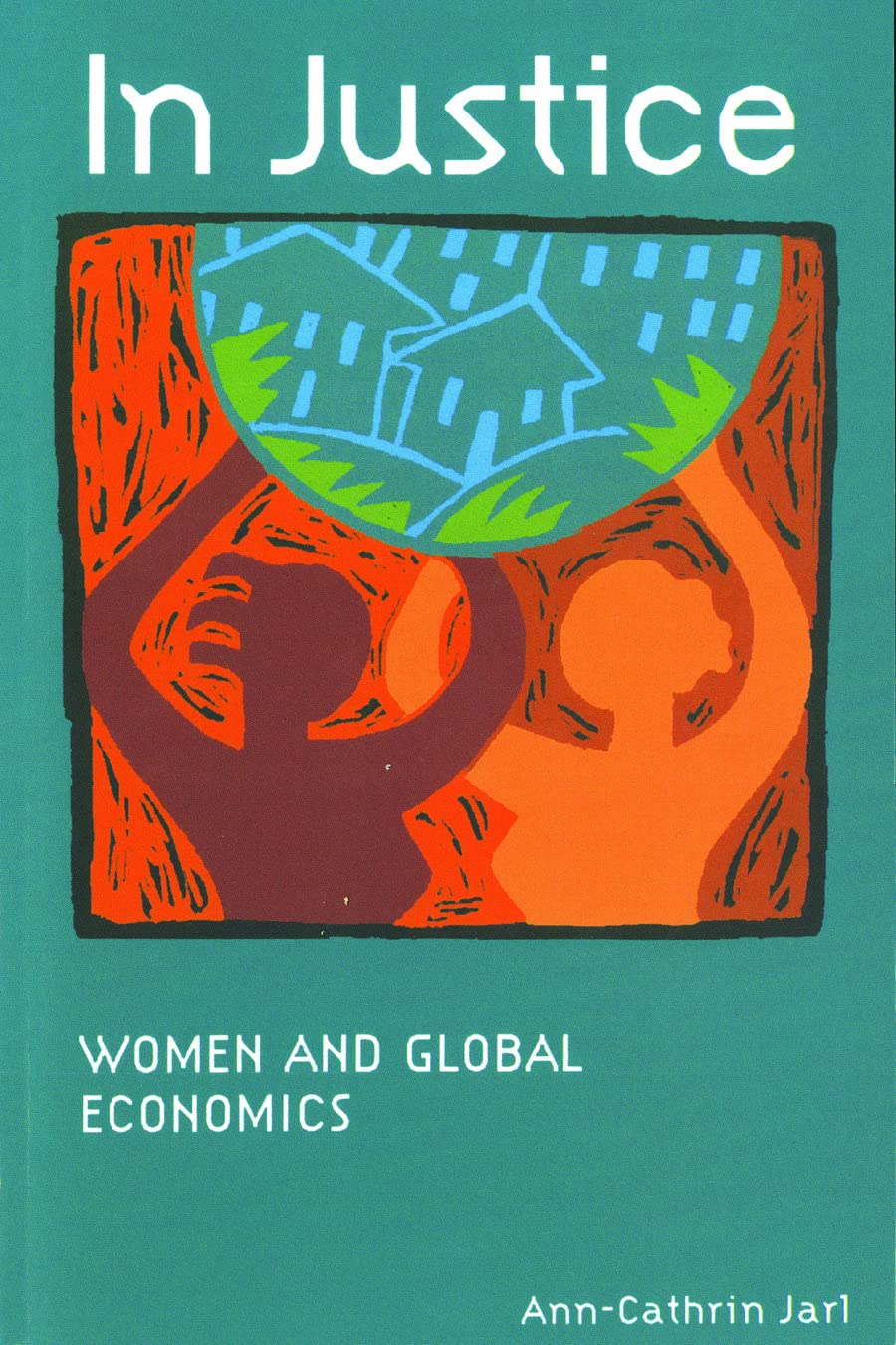 In Justice: Women and Global Economics,Used
