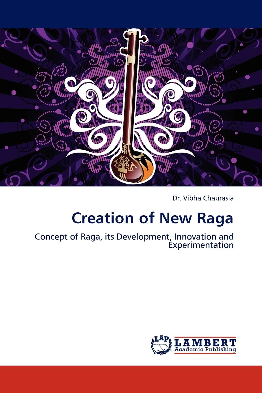 Creation of New Raga: Concept of Raga, its Development, Innovation and Experimentation,Used