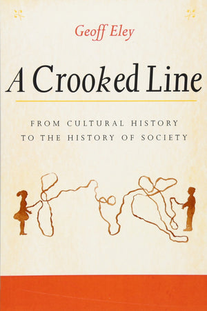 A Crooked Line: From Cultural History To The History Of Society,New
