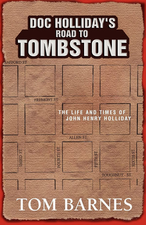 Doc Holliday'S Road To Tombstone: The Life And Times Of John Henry Holliday,New