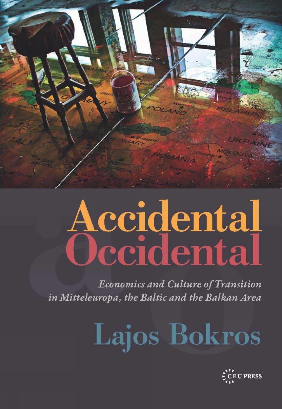 Accidental Occidental: Economics and Culture of Transition in Mitteleuropa, the Baltic and the Balkan Area,New