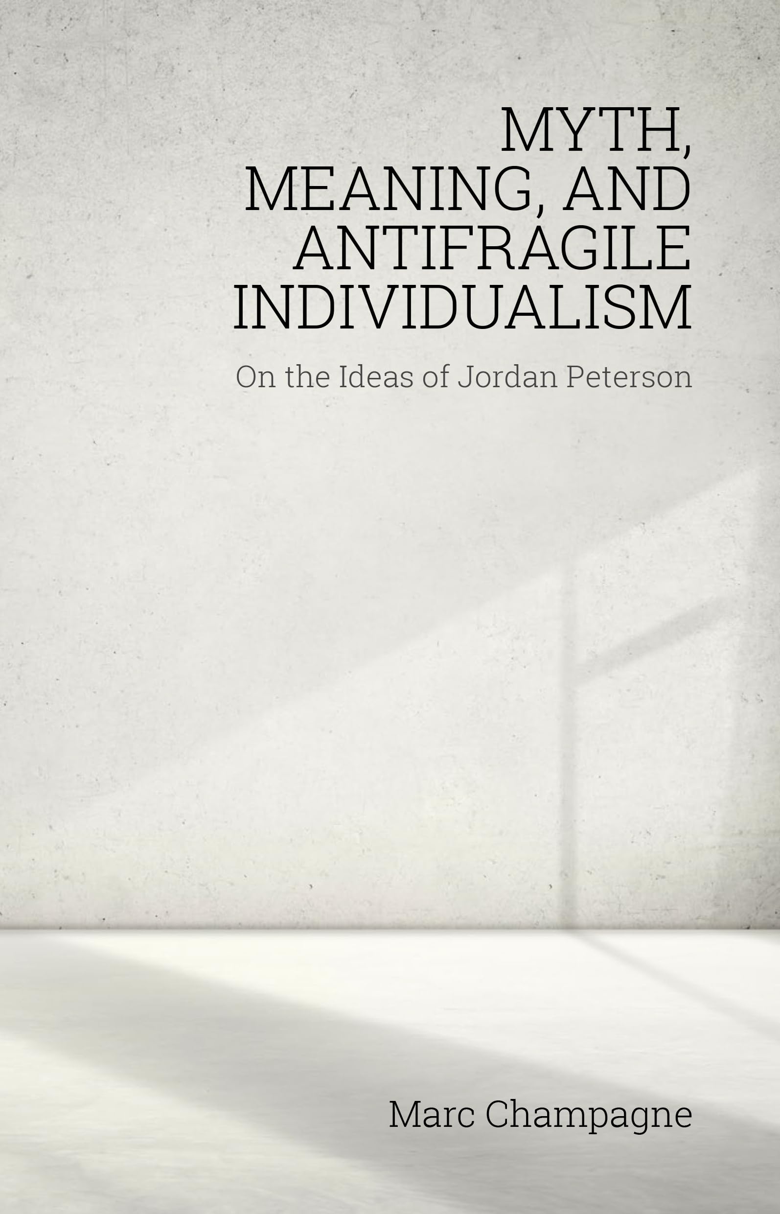 Myth, Meaning, and Antifragile Individualism: On the Ideas of Jordan Peterson: On the Ideas of Jordan Peterson (Societas),Used