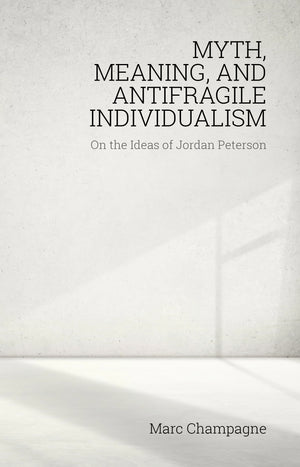 Myth, Meaning, and Antifragile Individualism: On the Ideas of Jordan Peterson: On the Ideas of Jordan Peterson (Societas),Used