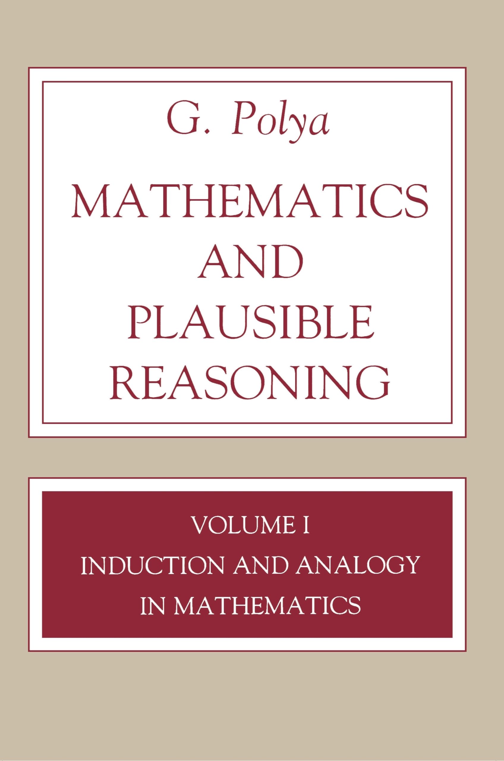 Mathematics and Plausible Reasoning, Volume 1: Induction and Analogy in Mathematics,New