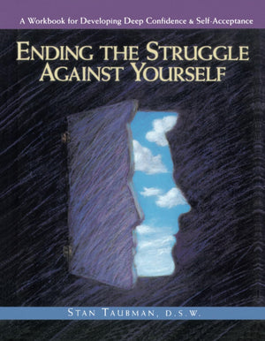 Ending The Struggle Against Yourself: A Workbook For Developing Deep Confidence And Selfacceptance,New