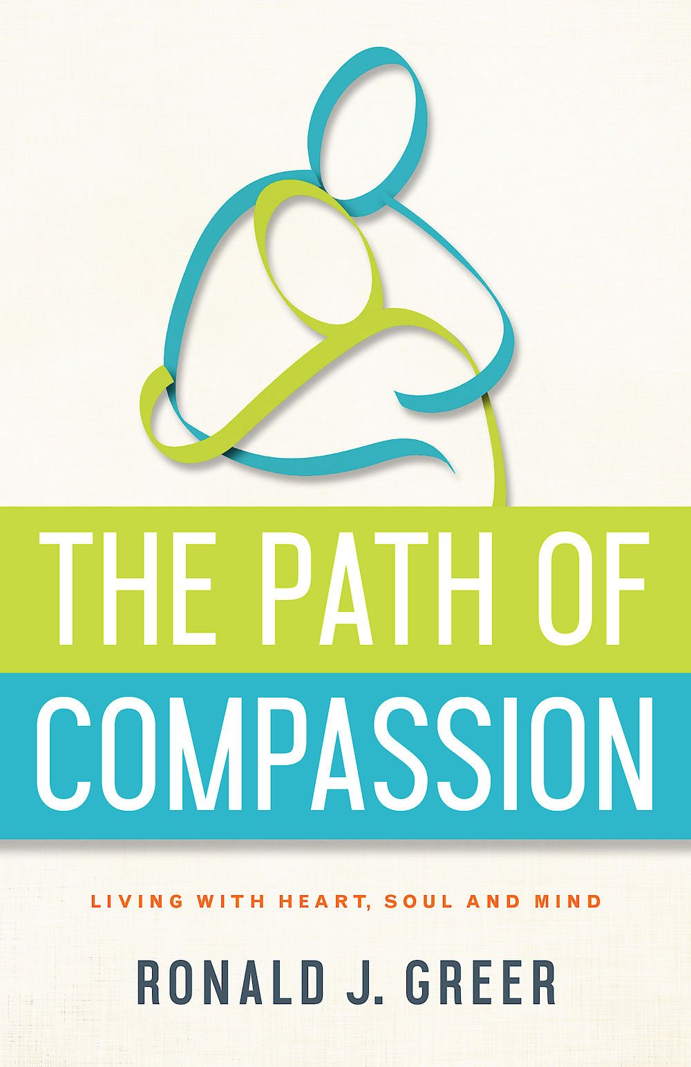 The Path Of Compassion: Living With Heart, Soul, And Mind