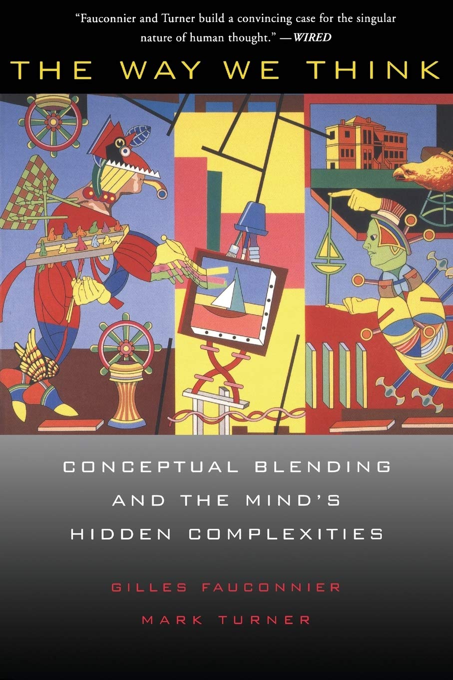 The Way We Think: Conceptual Blending And The Mind's Hidden Complexities,New