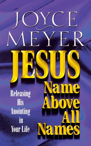 Jesusname Above All Names: Releasing His Anointing In Your Life