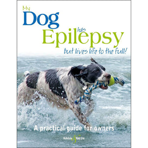 My Dog Has Epilepsy...But Lives Life To The Full!: A Practical Guide For Owners