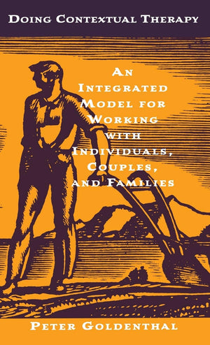 Doing Contextual Therapy: An Integrated Model for Working with Individuals, Couples, and Families,New