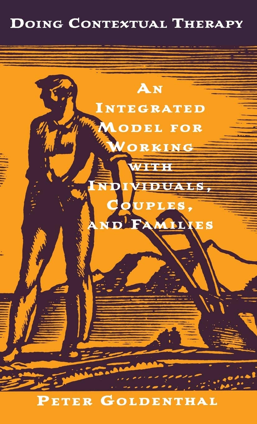 Doing Contextual Therapy: An Integrated Model for Working with Individuals, Couples, and Families,New