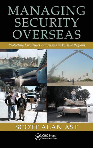 Managing Security Overseas: Protecting Employees and Assets in Volatile Regions,Used