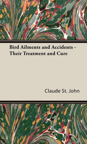 Bird Ailments and Accidents: Their Treatment and Cure,Used