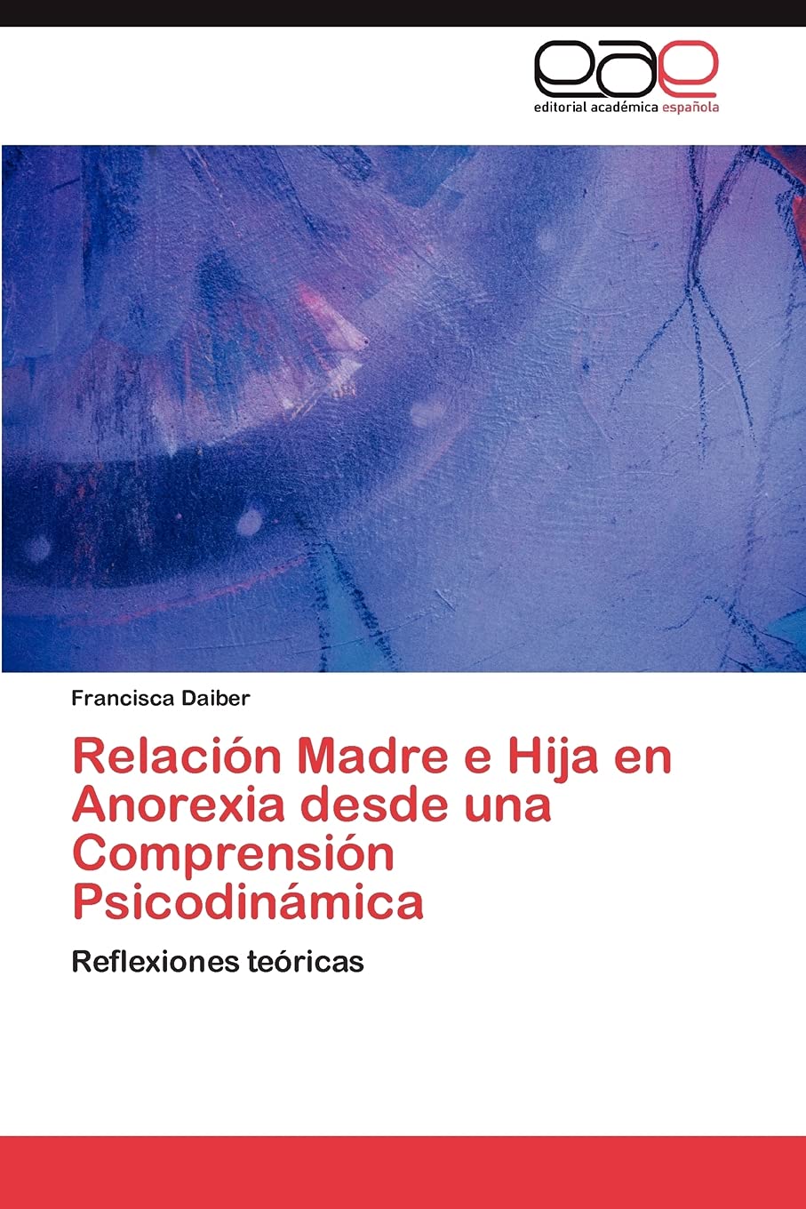 Relacin Madre e Hija en Anorexia desde una Comprensin Psicodinmica: Reflexiones tericas (Spanish Edition),Used